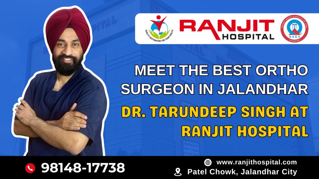 Best Ortho Surgeon in Jalandhar Dr. Tarundeep Singh
